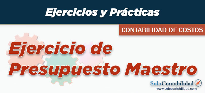 Ejercicio de Presupuesto Maestro - Contabilidad de Costos